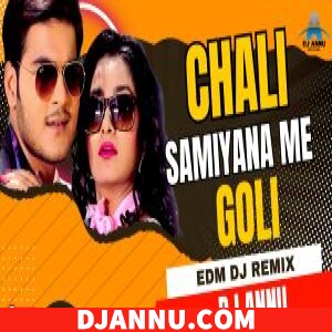 Chali Samiyana Me Goli - Bhojpuri EDM Remix DJ Annu